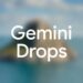 Google trình làng Gemini Drops: Cập nhật AI thú vị mỗi tháng